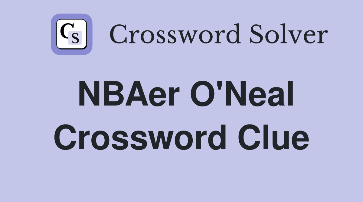 NBAer O'Neal Crossword Clue
