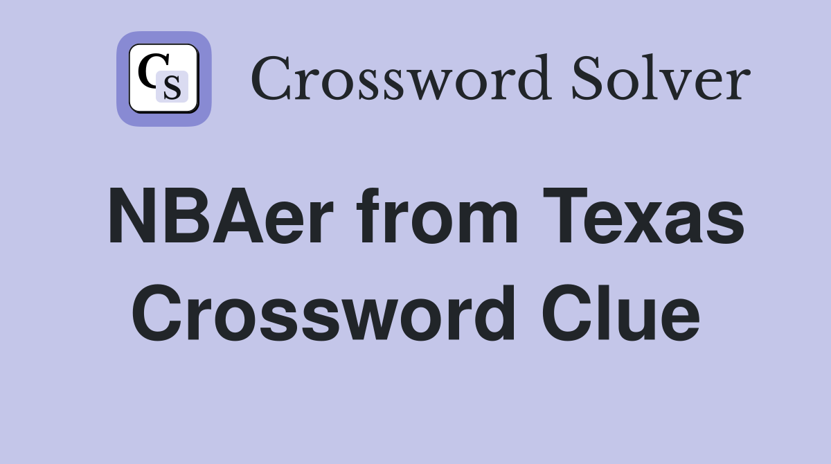 NBAer from Texas Crossword Clue
