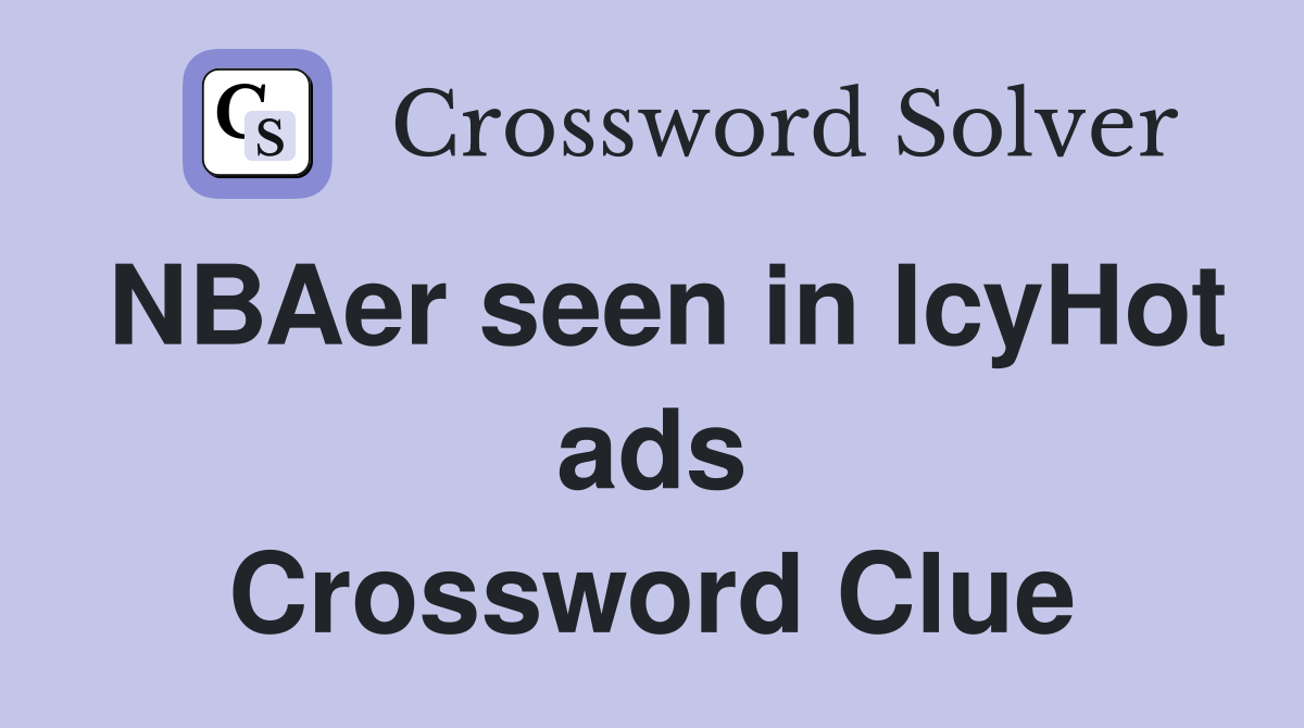 NBAer seen in IcyHot ads Crossword Clue