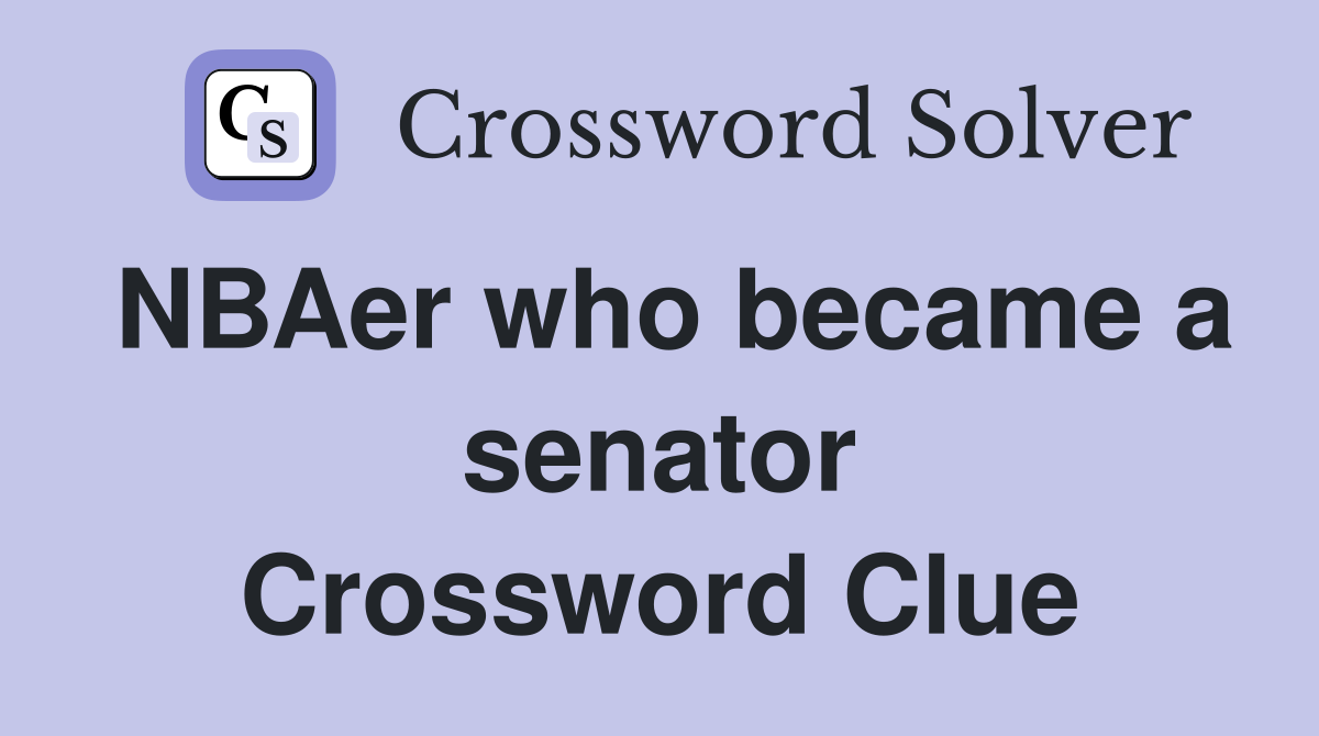 NBAer who became a senator Crossword Clue