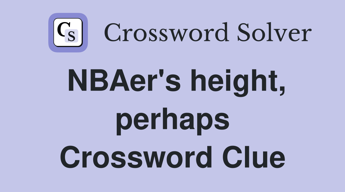 NBAer's height, perhaps Crossword Clue