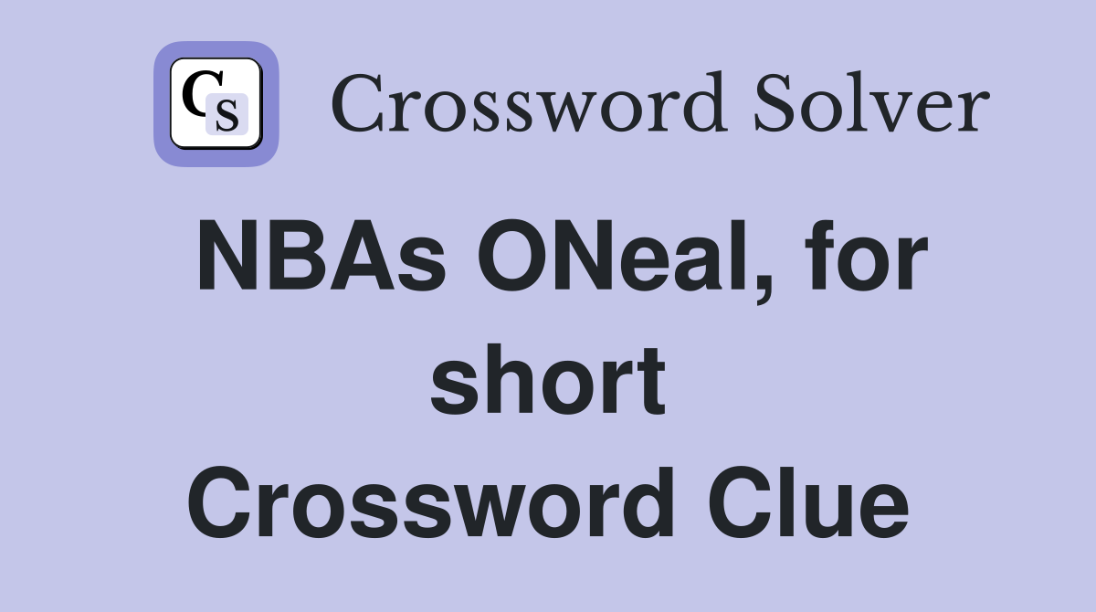 NBAs ONeal, for short Crossword Clue