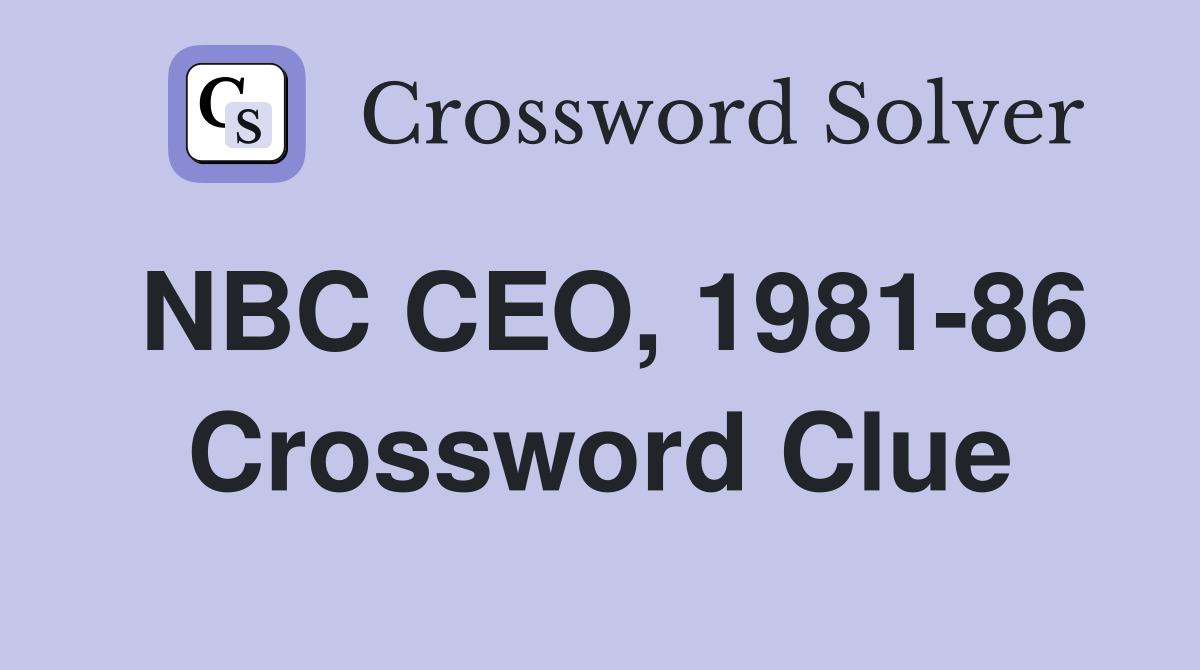 NBC CEO, 1981-86 Crossword Clue
