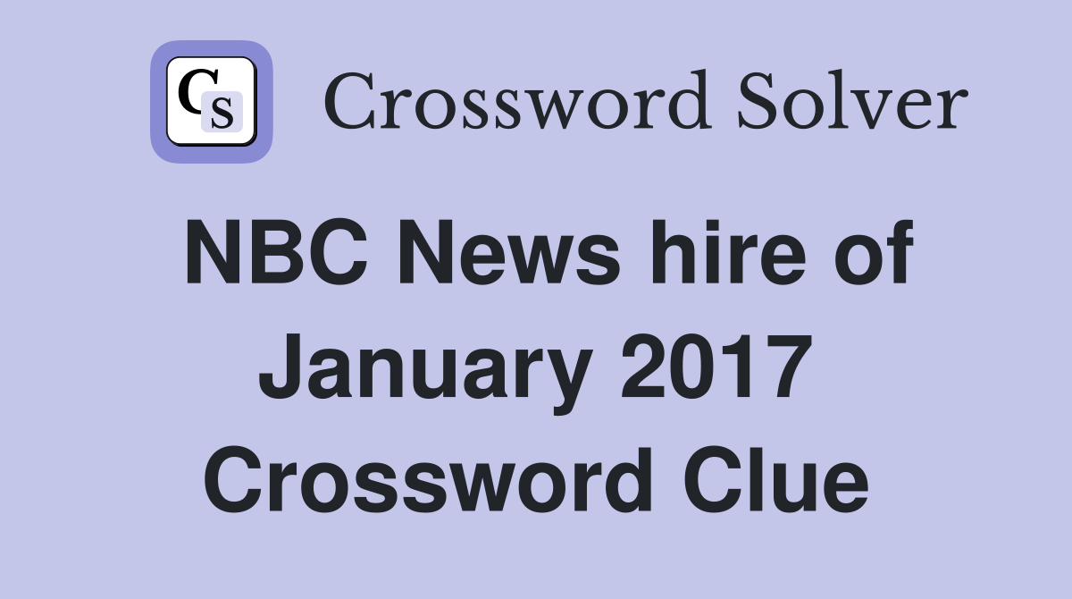 NBC News hire of January 2017 Crossword Clue