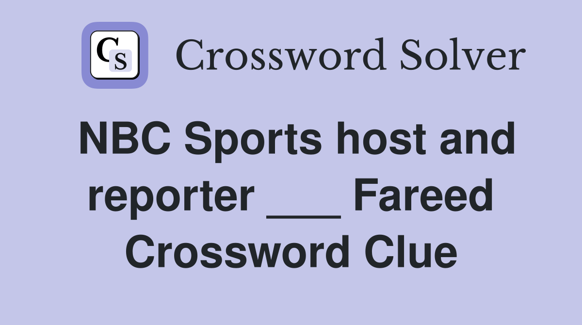 NBC Sports host and reporter ___ Fareed Crossword Clue