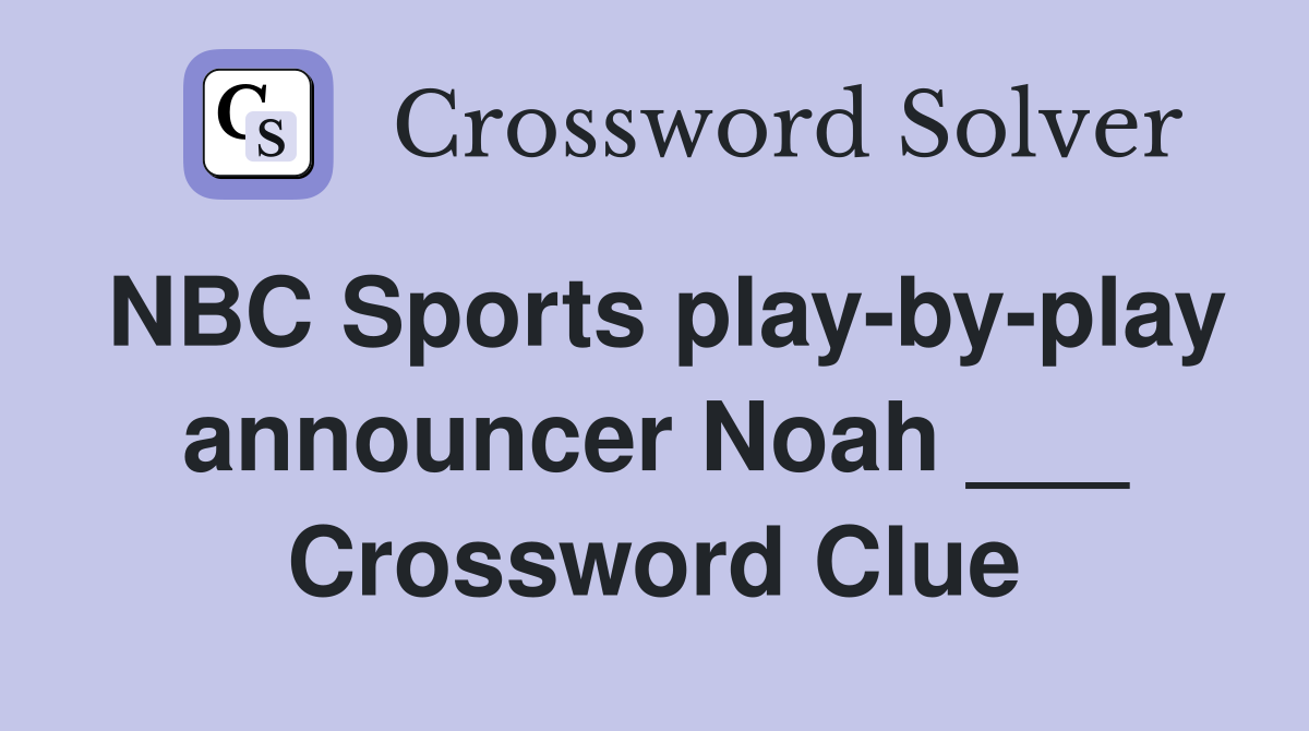 NBC Sports play-by-play announcer Noah ___ Crossword Clue