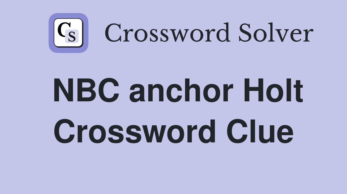 NBC anchor Holt Crossword Clue