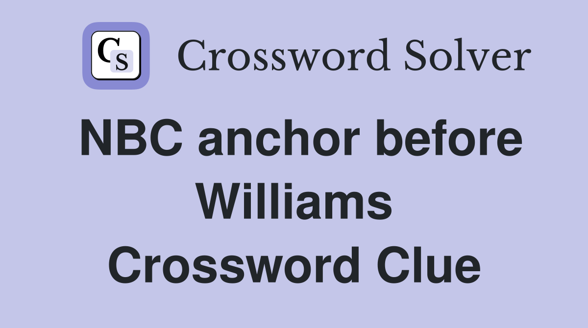 NBC anchor before Williams Crossword Clue