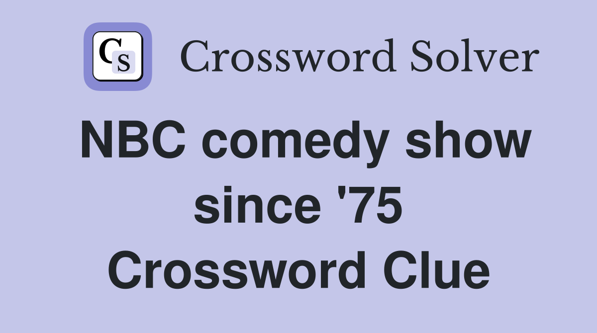 NBC comedy show since '75 Crossword Clue