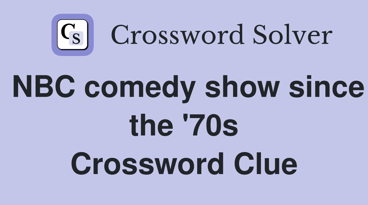 NBC comedy show since the '70s Crossword Clue