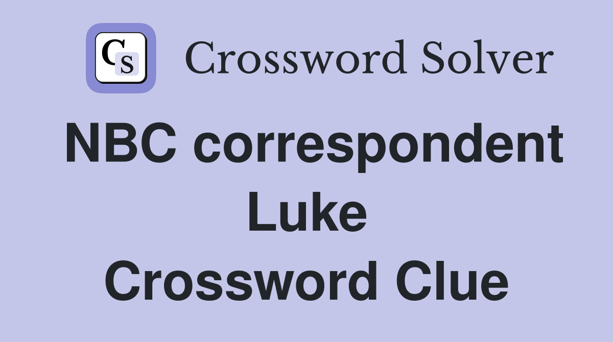 NBC correspondent Luke Crossword Clue