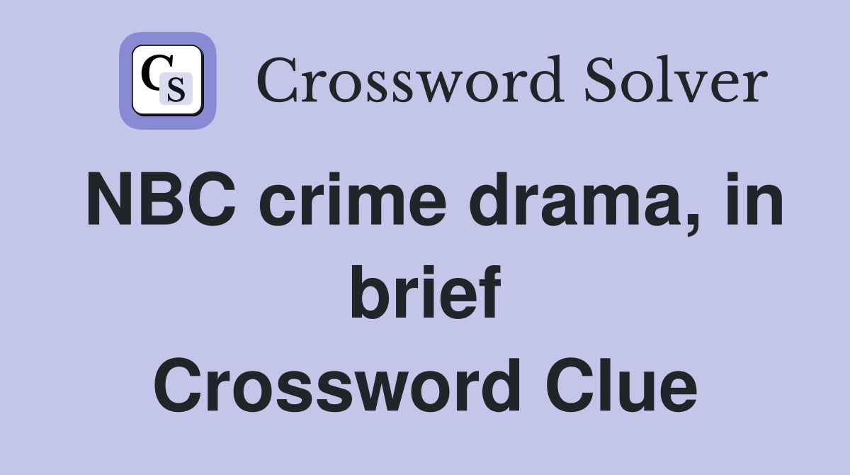 NBC crime drama, in brief Crossword Clue