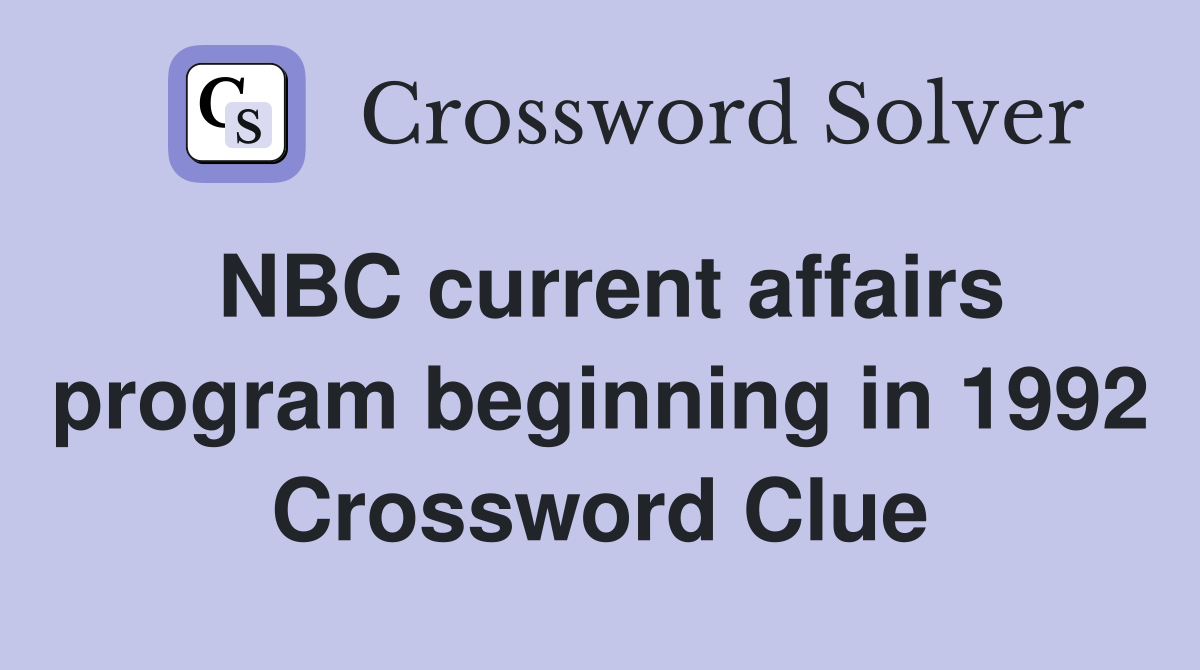 NBC current affairs program beginning in 1992 Crossword Clue