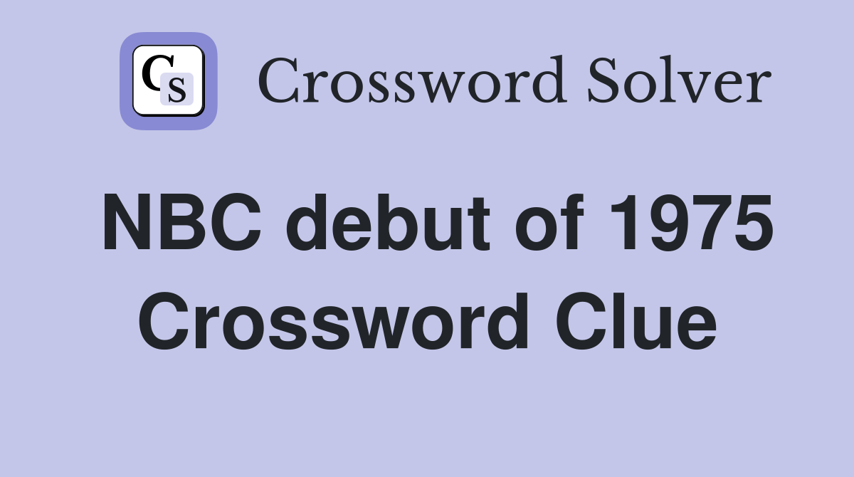 NBC debut of 1975 Crossword Clue