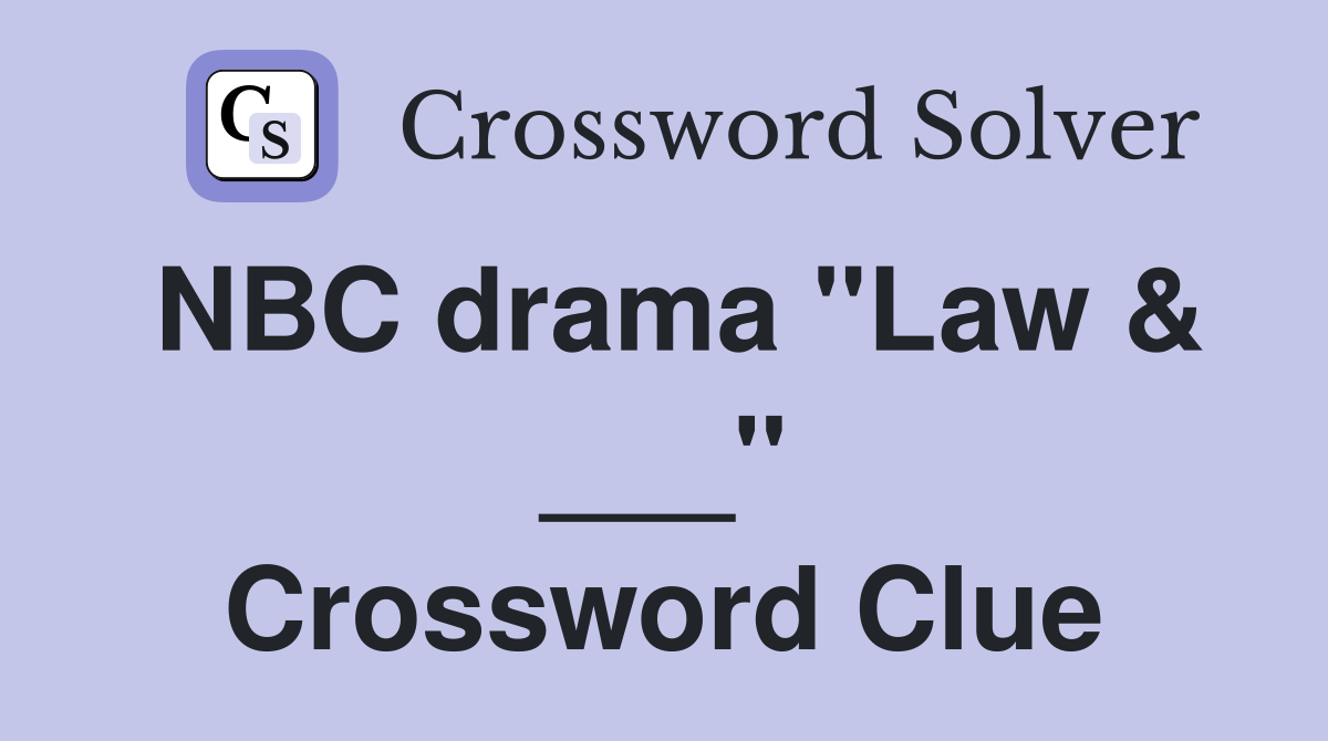 NBC drama "Law & ___" Crossword Clue
