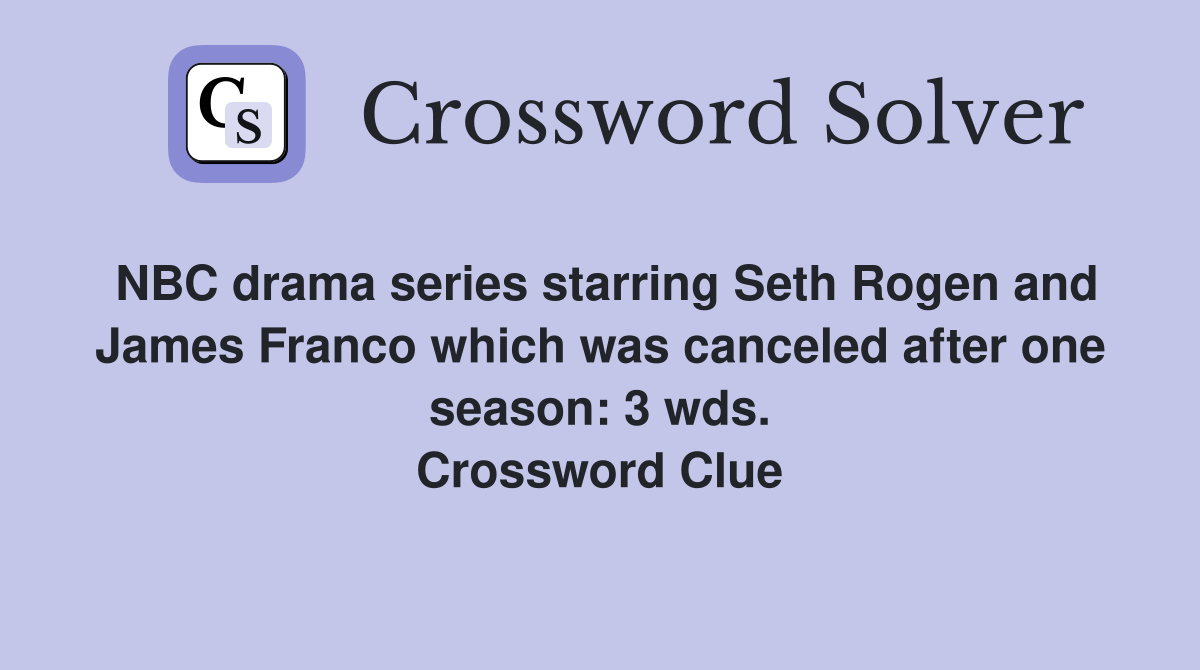 NBC drama series starring Seth Rogen and James Franco which was canceled after one season: 3 wds. Crossword Clue