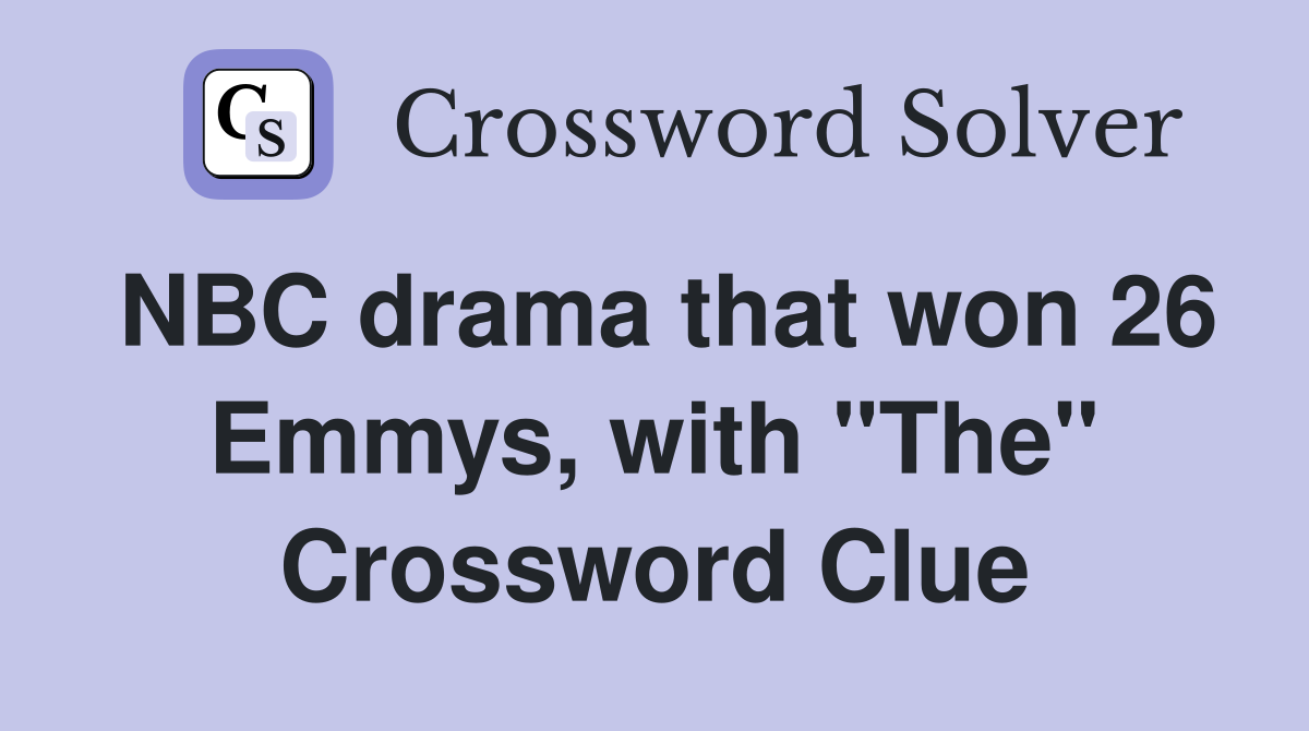 NBC drama that won 26 Emmys, with "The" Crossword Clue