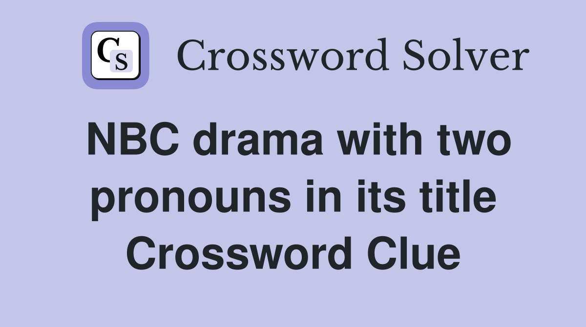NBC drama with two pronouns in its title Crossword Clue