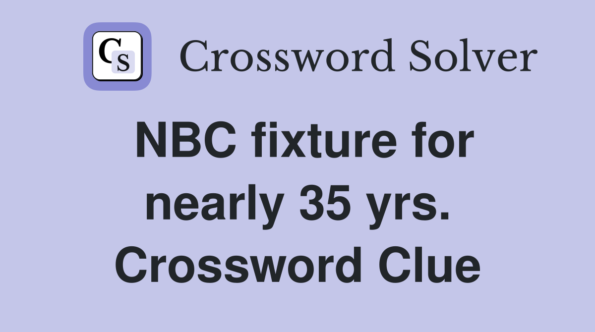 NBC fixture for nearly 35 yrs. Crossword Clue