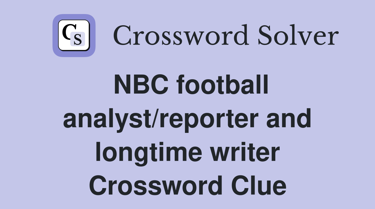 NBC football analyst/reporter and longtime writer Crossword Clue