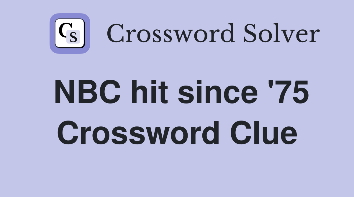 NBC hit since '75 Crossword Clue