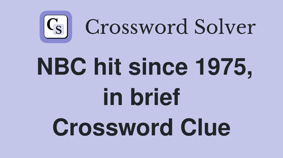 NBC hit since 1975, in brief Crossword Clue