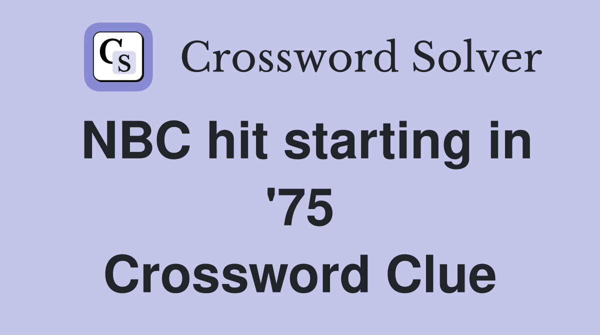 NBC hit starting in '75 Crossword Clue