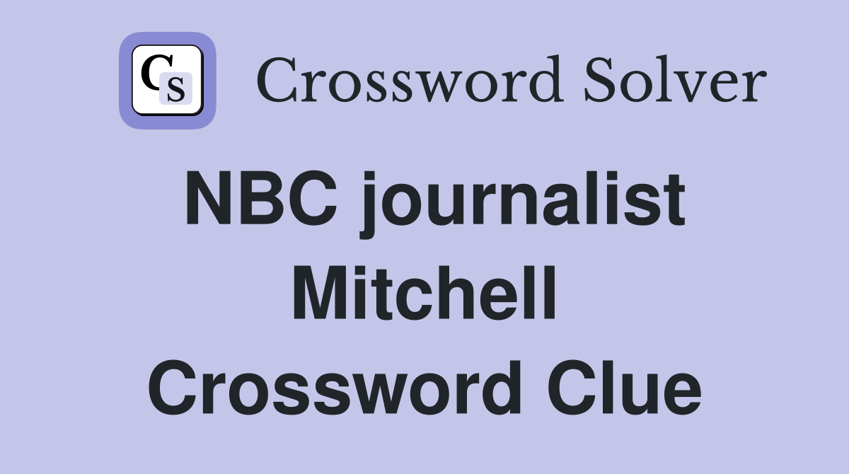 NBC journalist Mitchell Crossword Clue