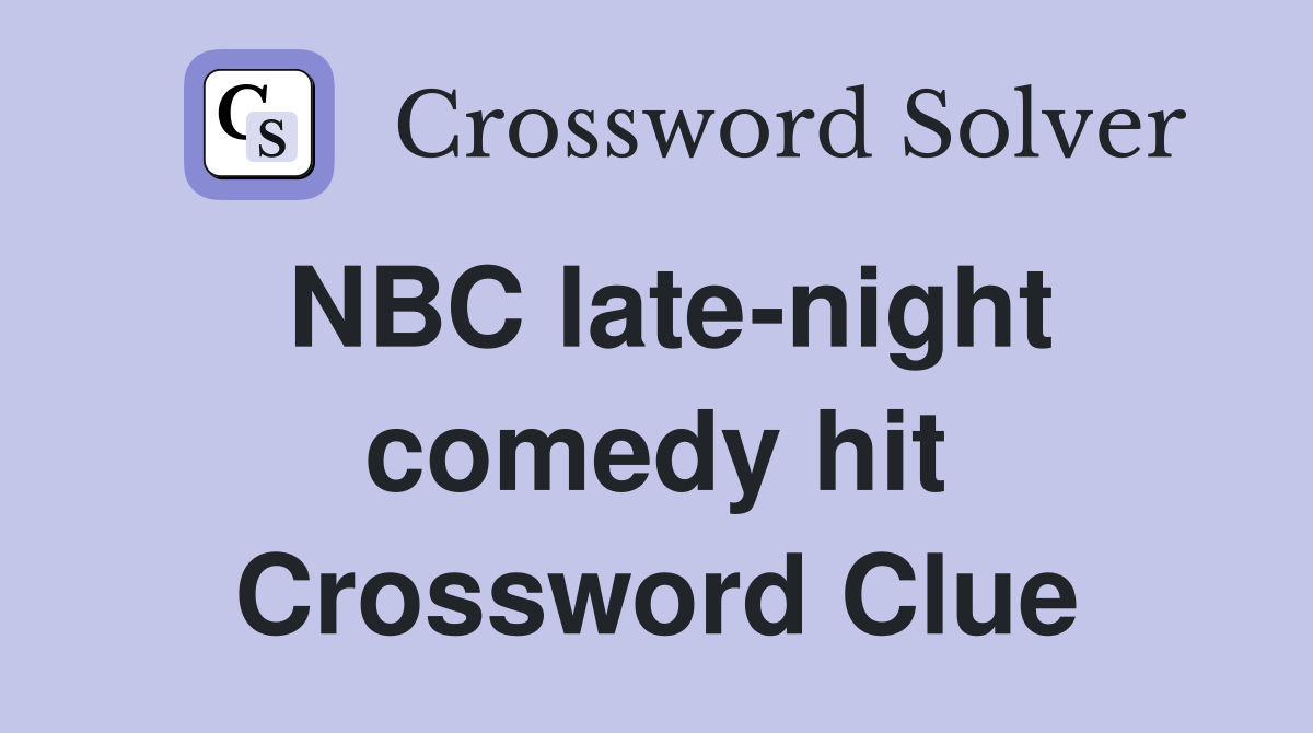 NBC late-night comedy hit Crossword Clue