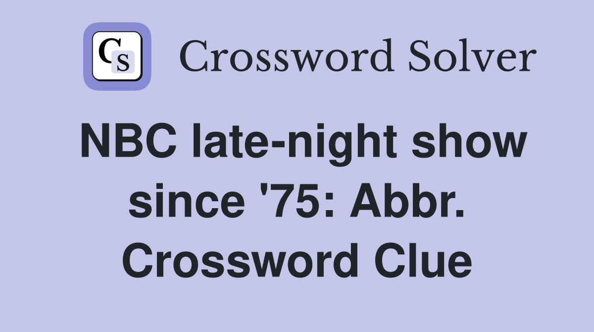 NBC late-night show since '75: Abbr. Crossword Clue