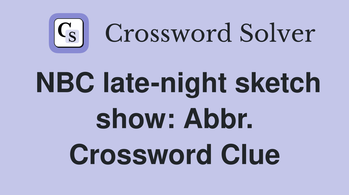 NBC late-night sketch show: Abbr. Crossword Clue
