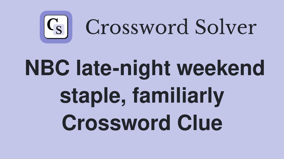 NBC late-night weekend staple, familiarly Crossword Clue