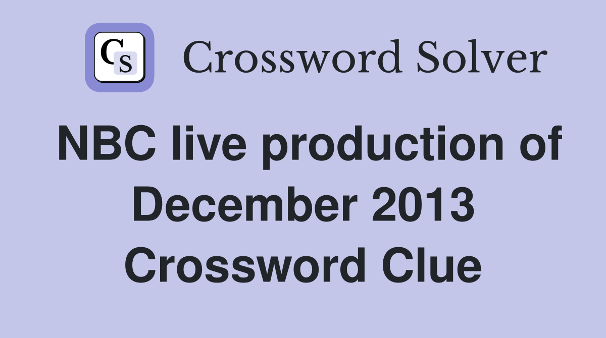 NBC live production of December 2013 Crossword Clue
