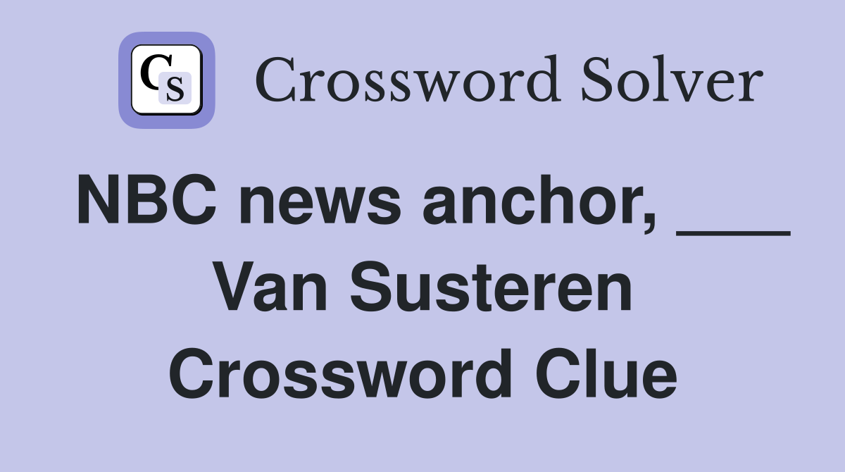 NBC news anchor, ___ Van Susteren Crossword Clue
