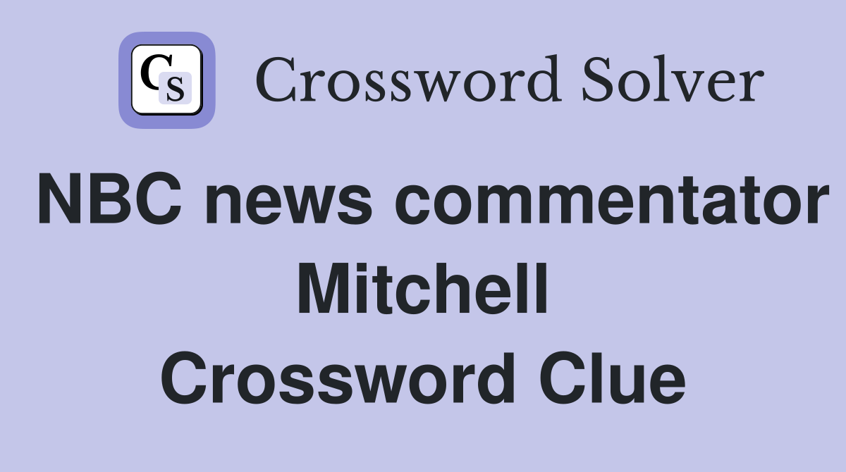 NBC news commentator Mitchell Crossword Clue