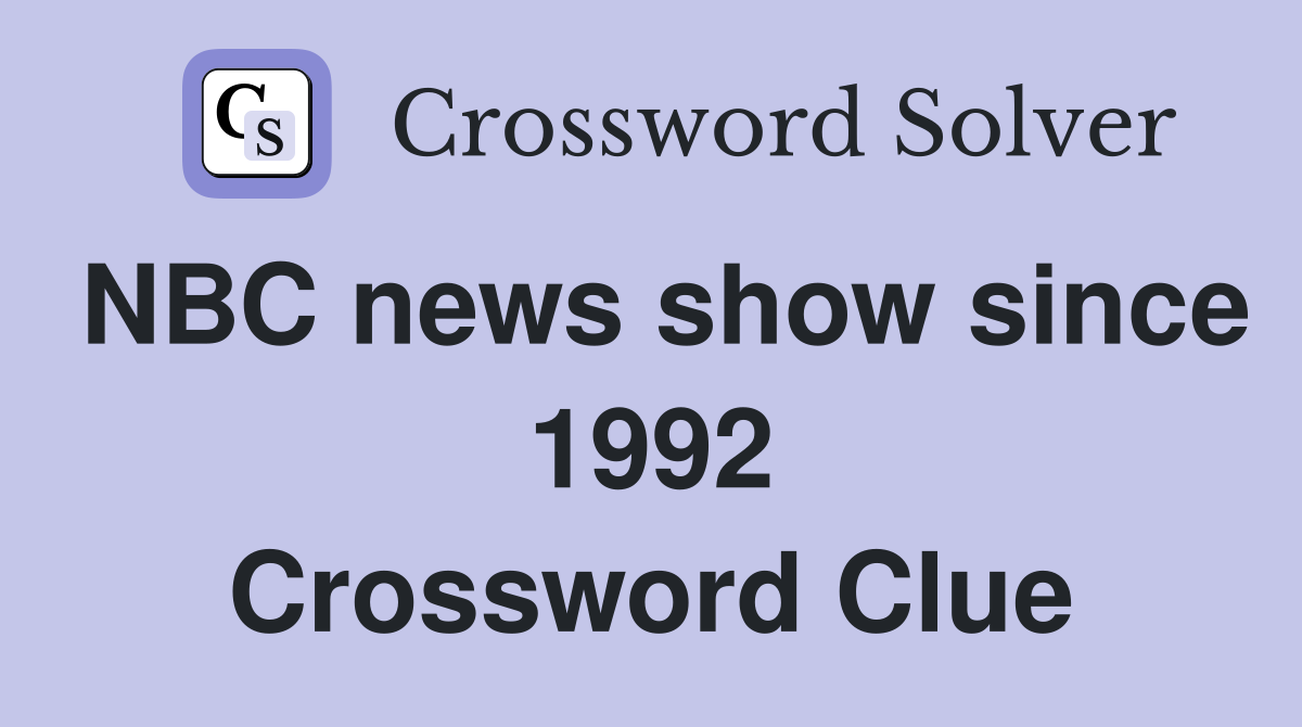 NBC news show since 1992 Crossword Clue