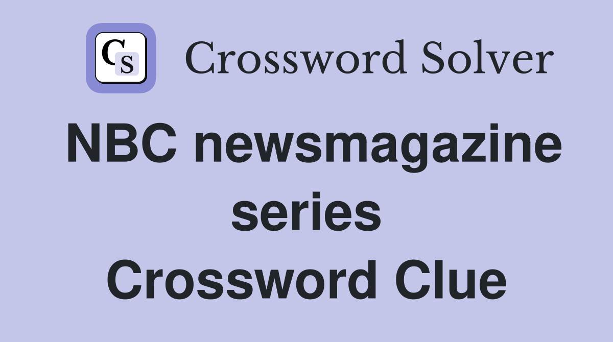 NBC newsmagazine series Crossword Clue
