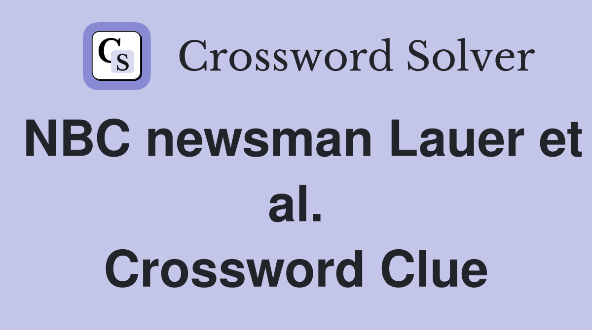 NBC newsman Lauer et al. Crossword Clue