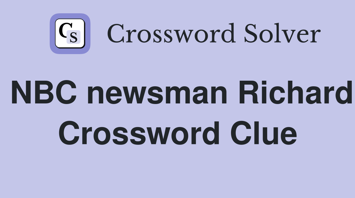 NBC newsman Richard Crossword Clue