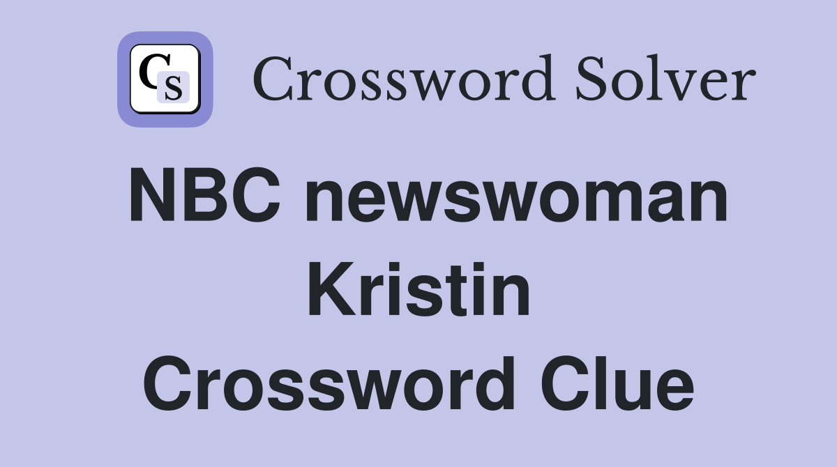 NBC newswoman Kristin Crossword Clue