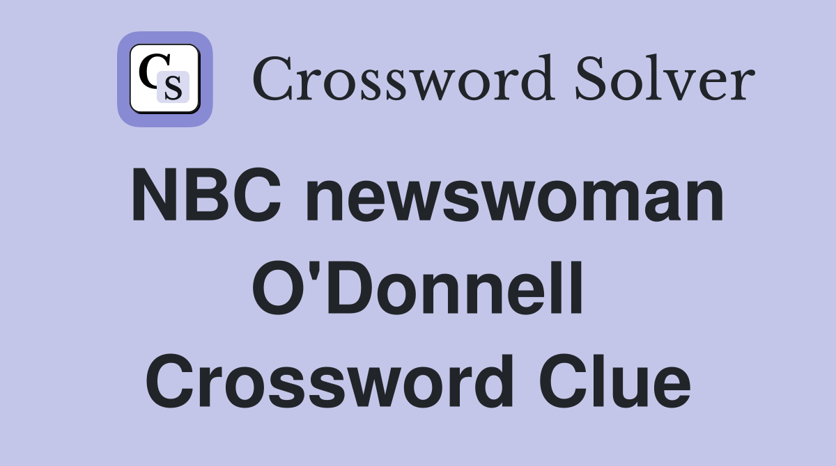 NBC newswoman O'Donnell Crossword Clue