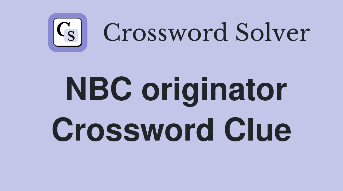 NBC originator Crossword Clue