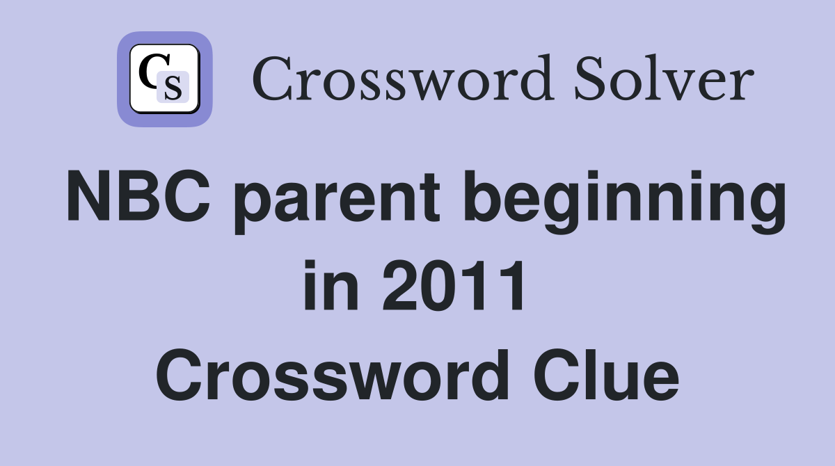 NBC parent beginning in 2011 Crossword Clue