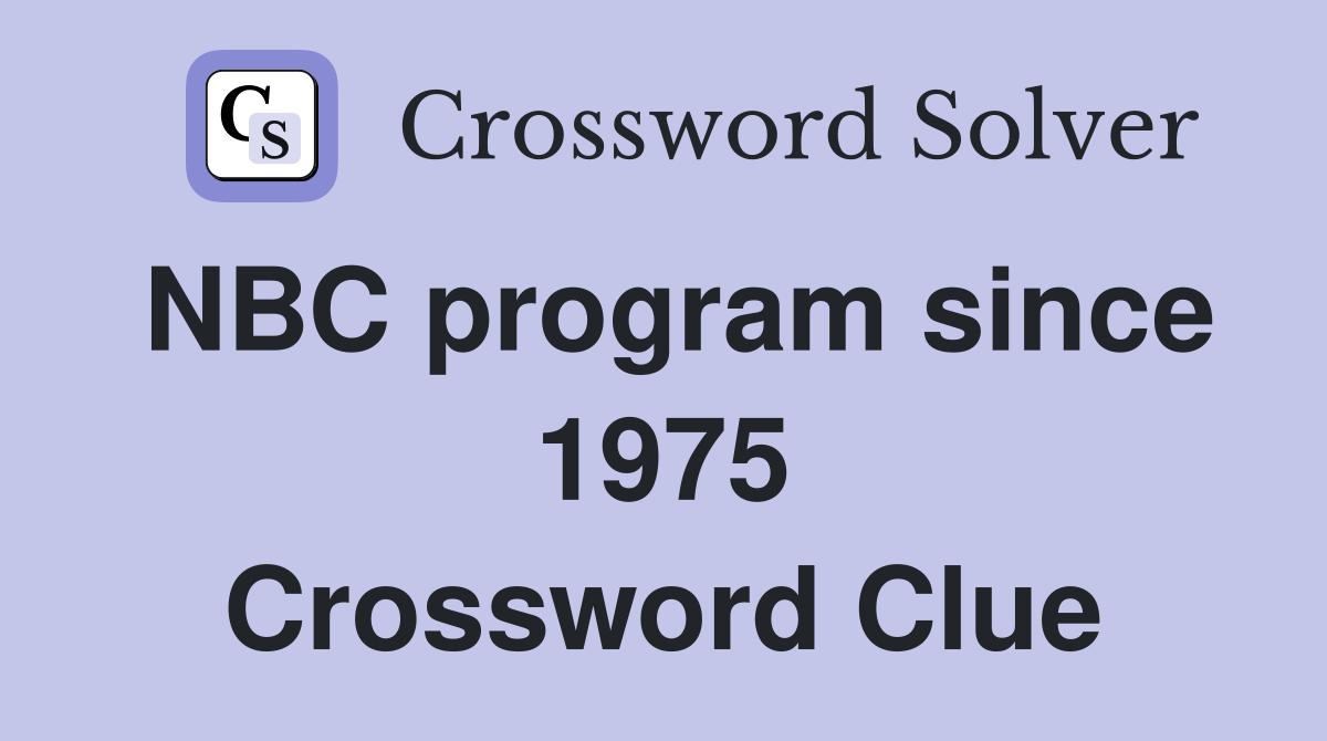 NBC program since 1975 Crossword Clue