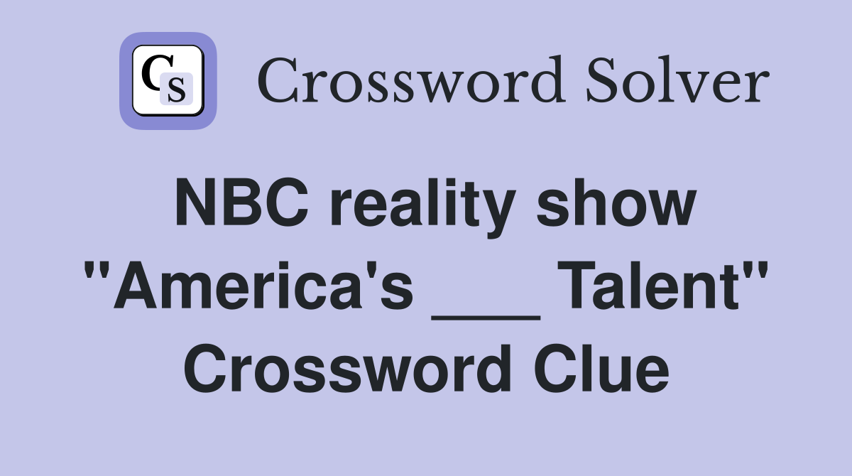 NBC reality show "America's ___ Talent" Crossword Clue