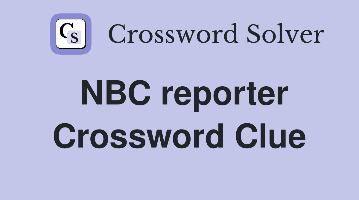 NBC reporter Crossword Clue