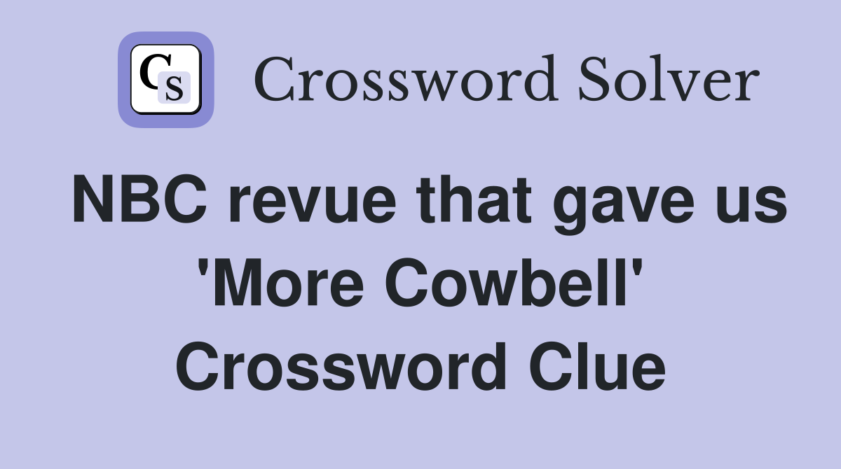 NBC revue that gave us 'More Cowbell' Crossword Clue