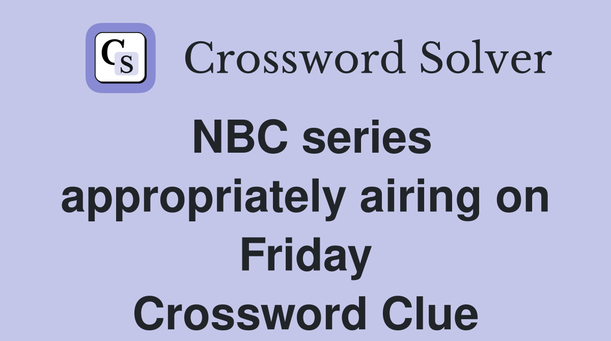 NBC series appropriately airing on Friday Crossword Clue