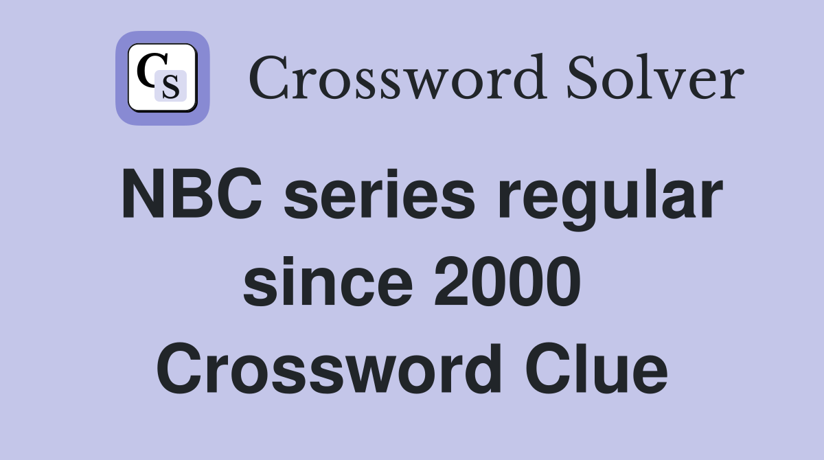 NBC series regular since 2000 Crossword Clue