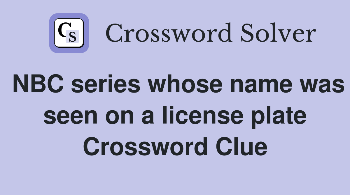NBC series whose name was seen on a license plate Crossword Clue